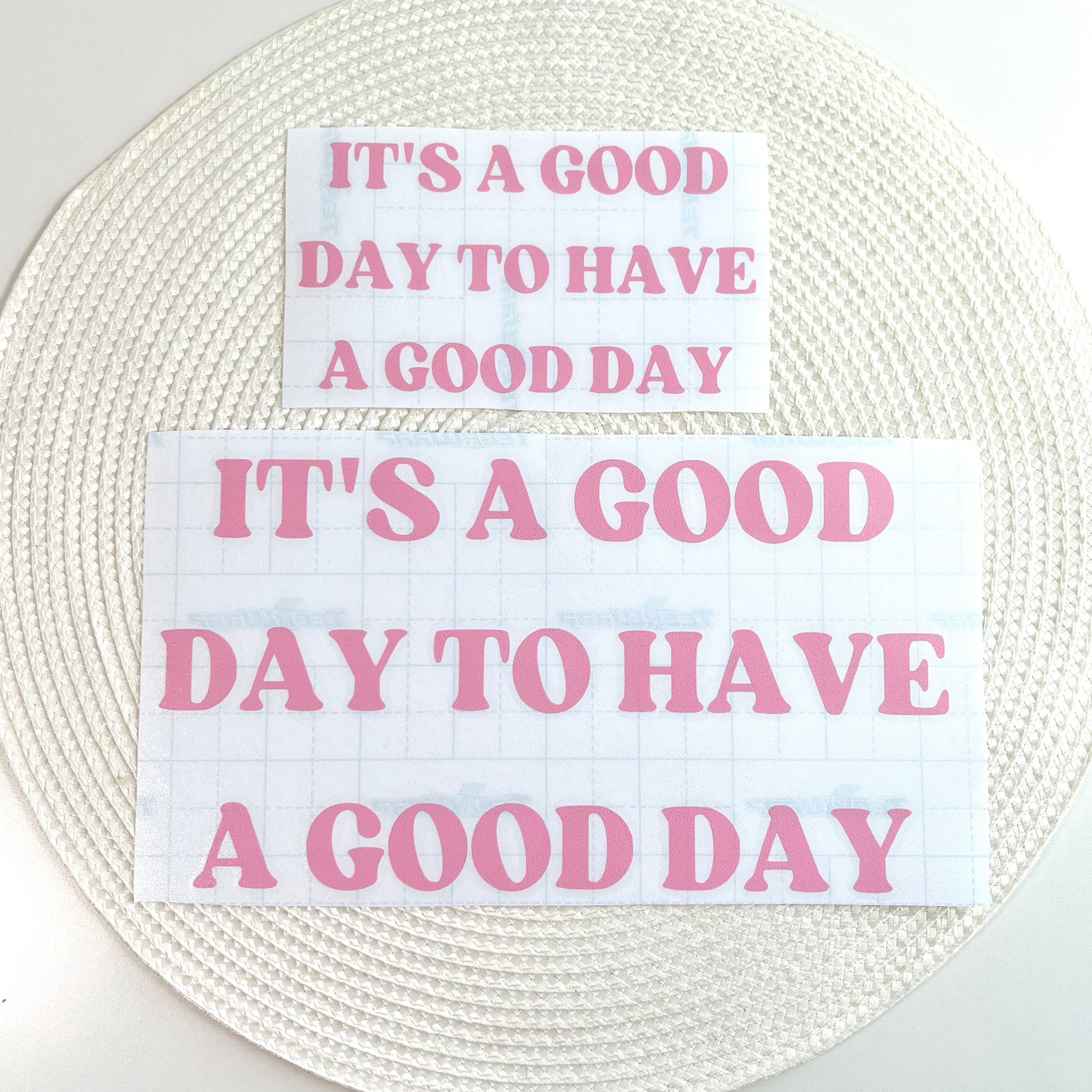 It's A Good Day To Have A Good Day Vinyl Decal