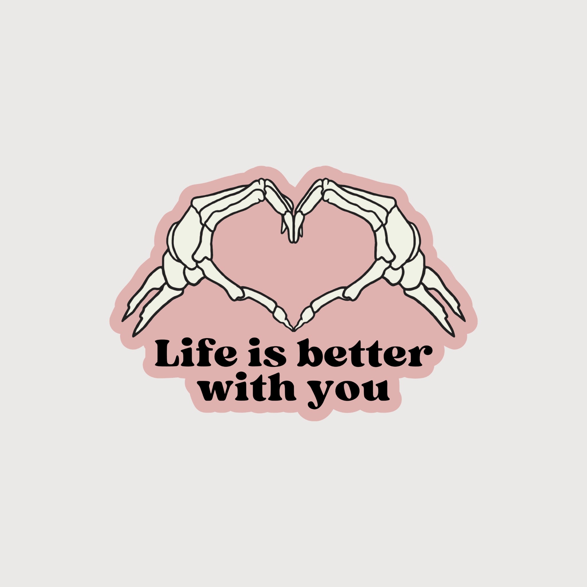 Life Is Better With You Sticker